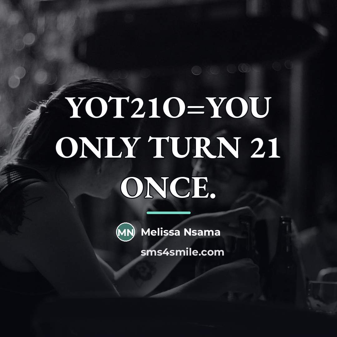 “YOT21O=YOU ONLY TURN 21 ONCE.…” quote by Melissa Nsama