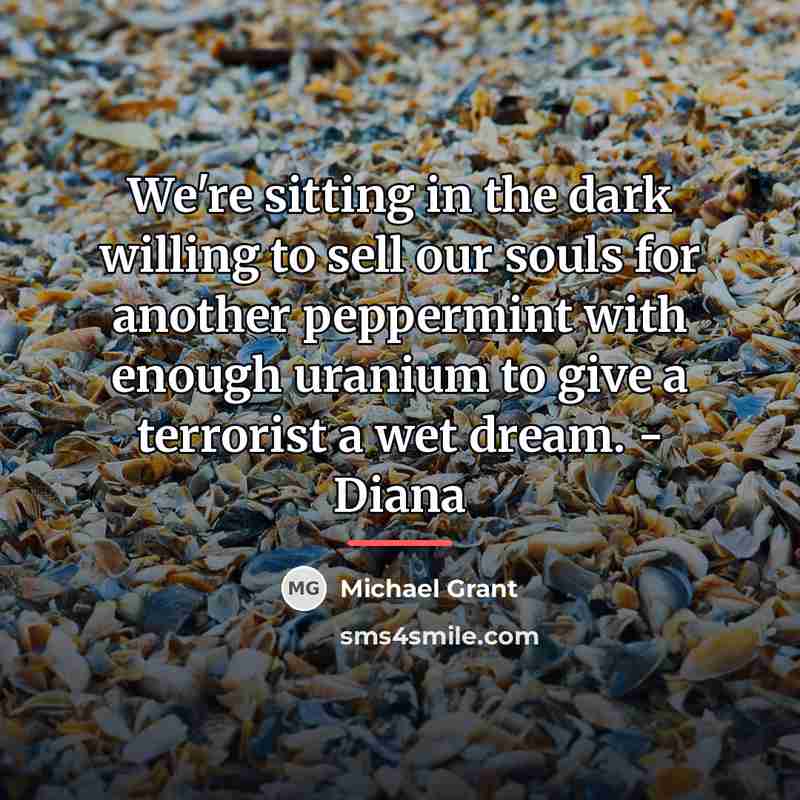 “We're sitting in the dark willing to sell our souls…” quote by Michael Grant