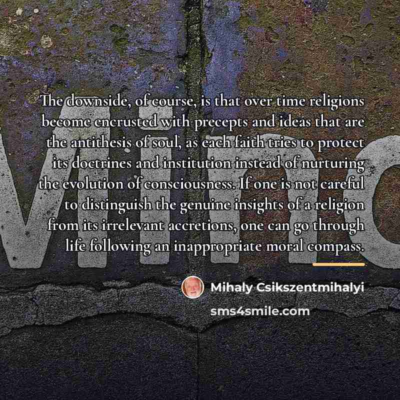 “The downside, of course, is that over time religions become…” quote by Mihaly Csikszentmihalyi