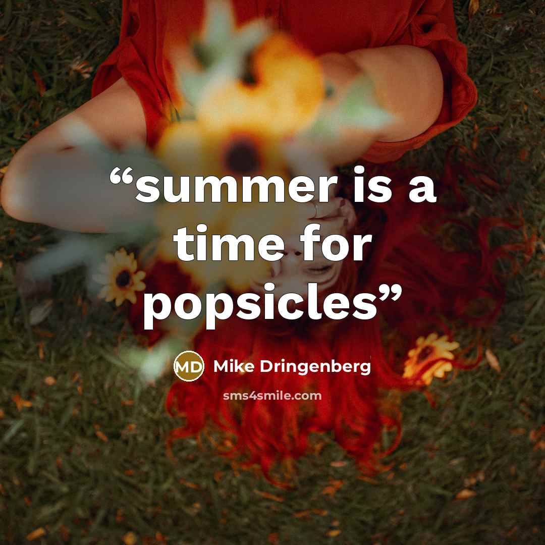 “summer is a time for popsicles” quote by Mike Dringenberg