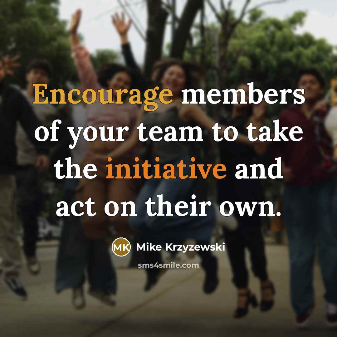 “Encourage members of your team to take the initiative and…” quote by Mike Krzyzewski