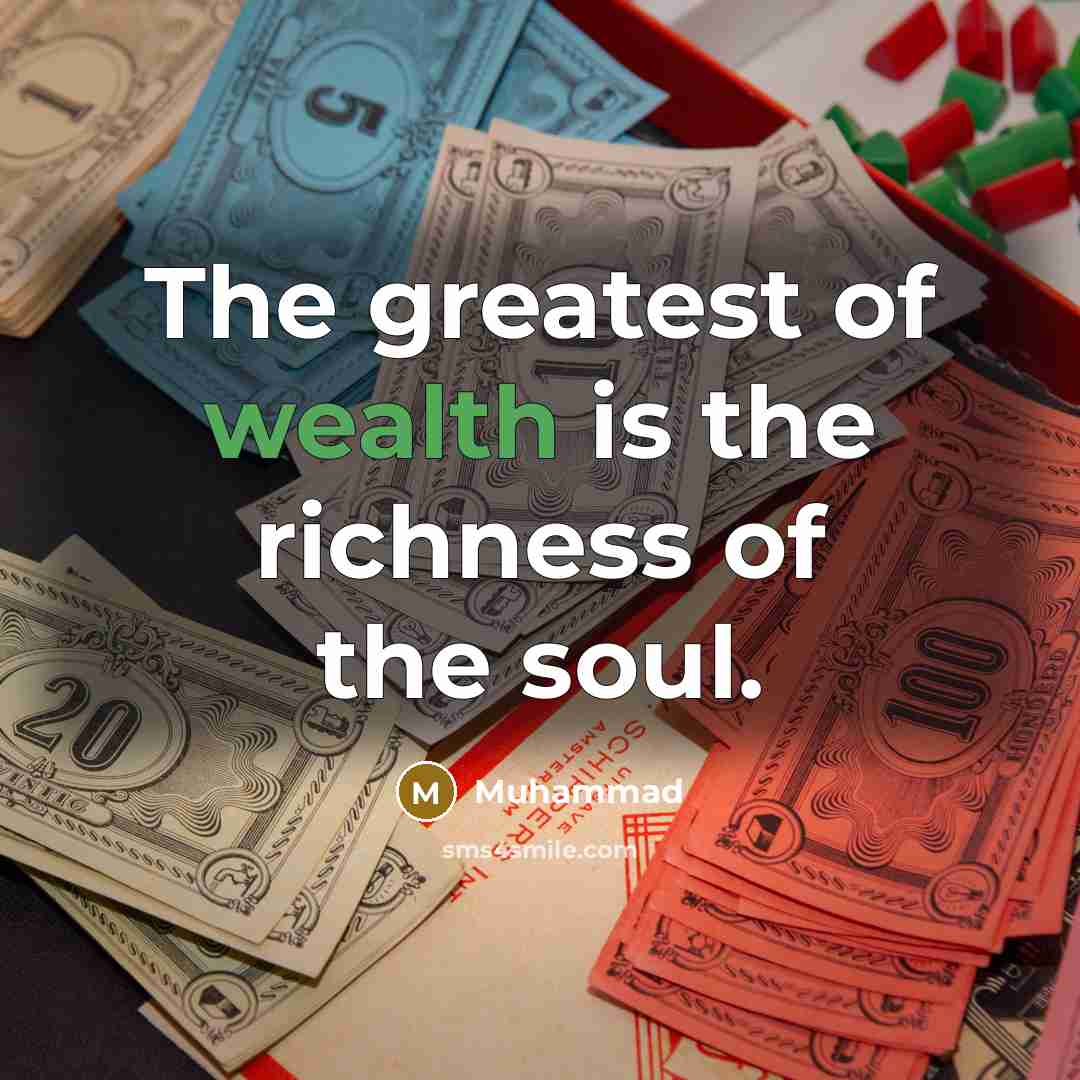 “The greatest of wealth is the richness of the soul.…” quote by Muhammad