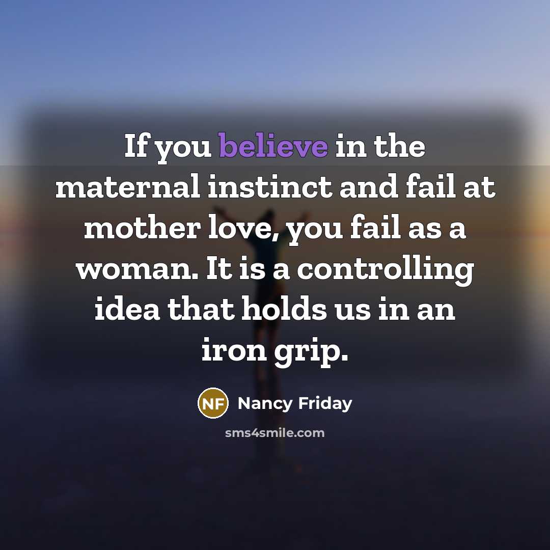 “If you believe in the maternal instinct and fail at…” quote by Nancy Friday
