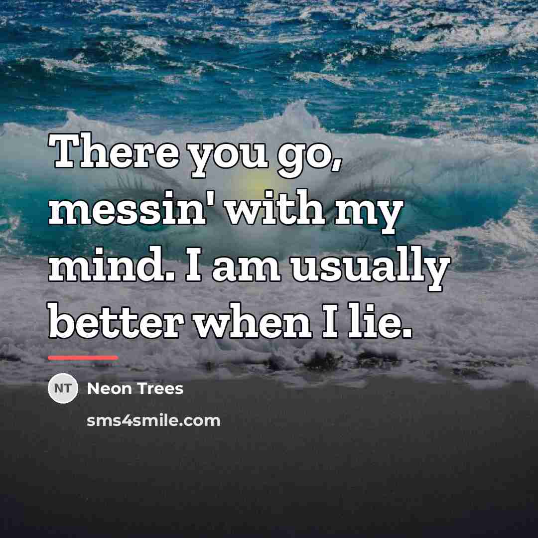 “There you go, messin' with my mind. I am usually…” quote by Neon Trees