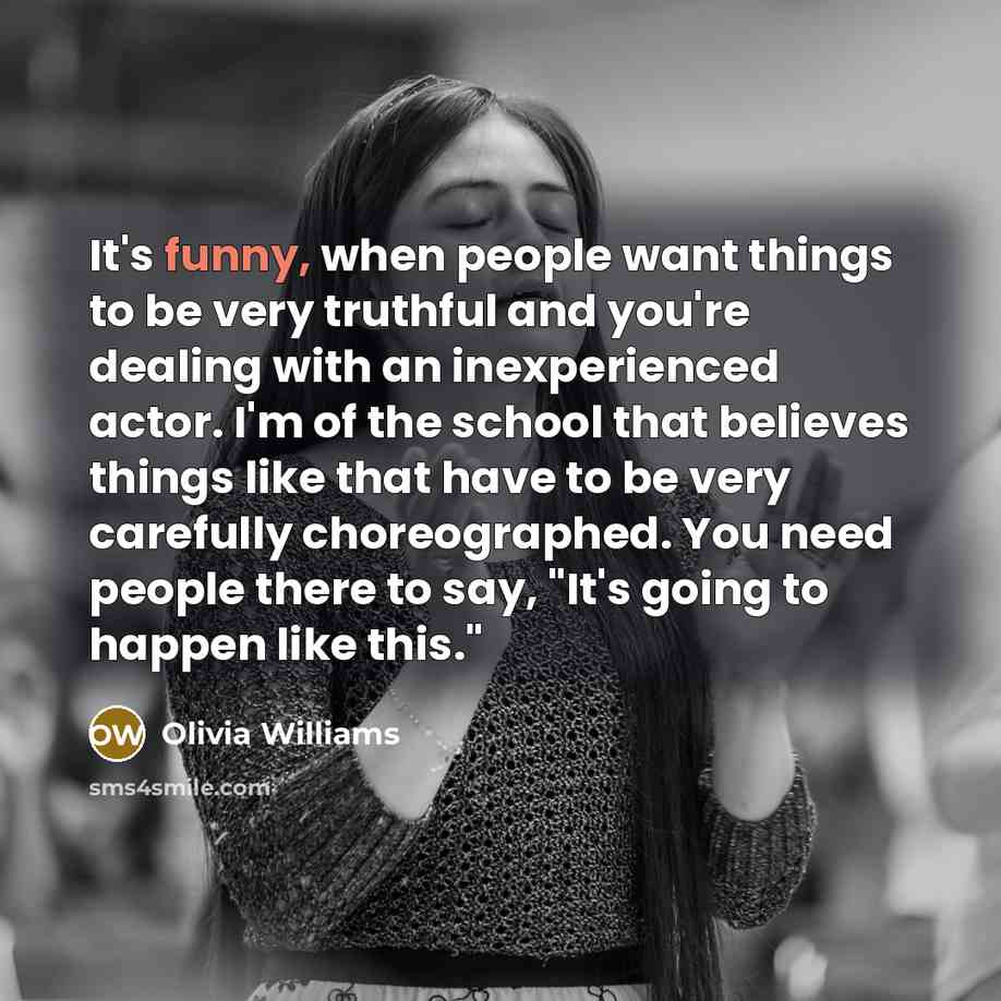 “It's funny, when people want things to be very truthful…” quote by Olivia Williams