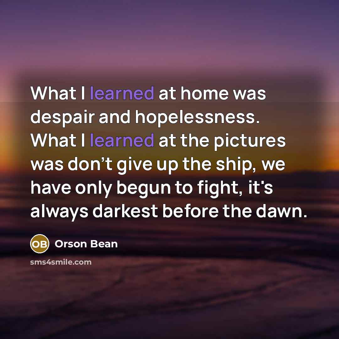 “What I learned at home was despair and hopelessness. What…” quote by Orson Bean