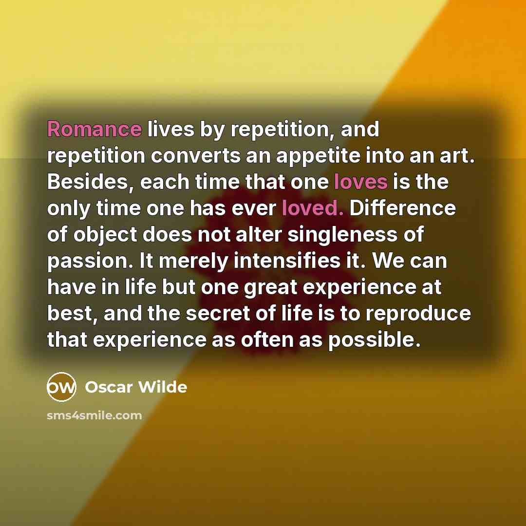 “Romance lives by repetition, and repetition converts an appetite into…” quote by Oscar Wilde