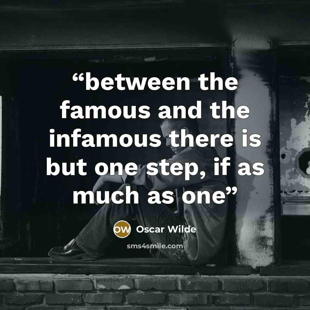 “between the famous and the infamous there is but one step, if as much as one” quote by Oscar Wilde