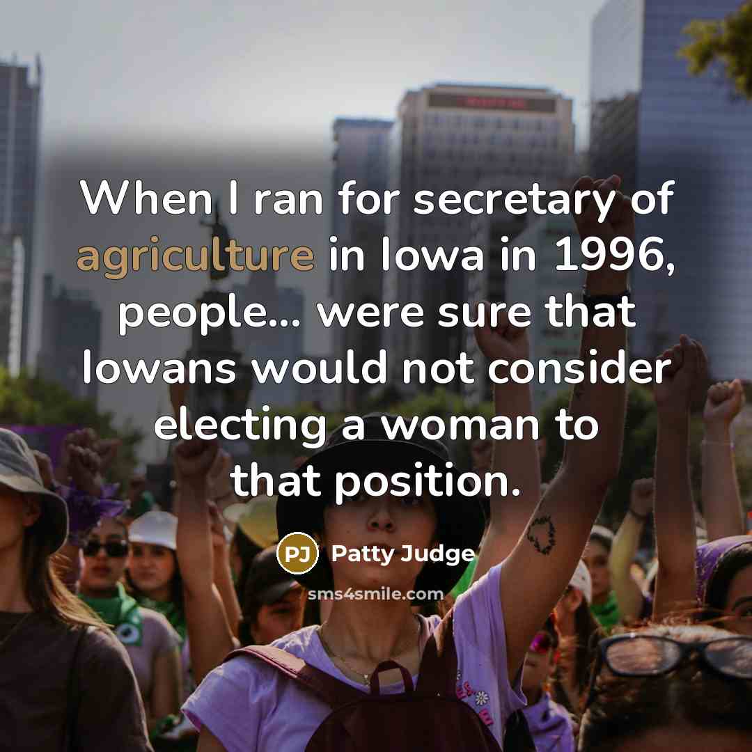 “When I ran for secretary of agriculture in Iowa in…” quote by Patty Judge