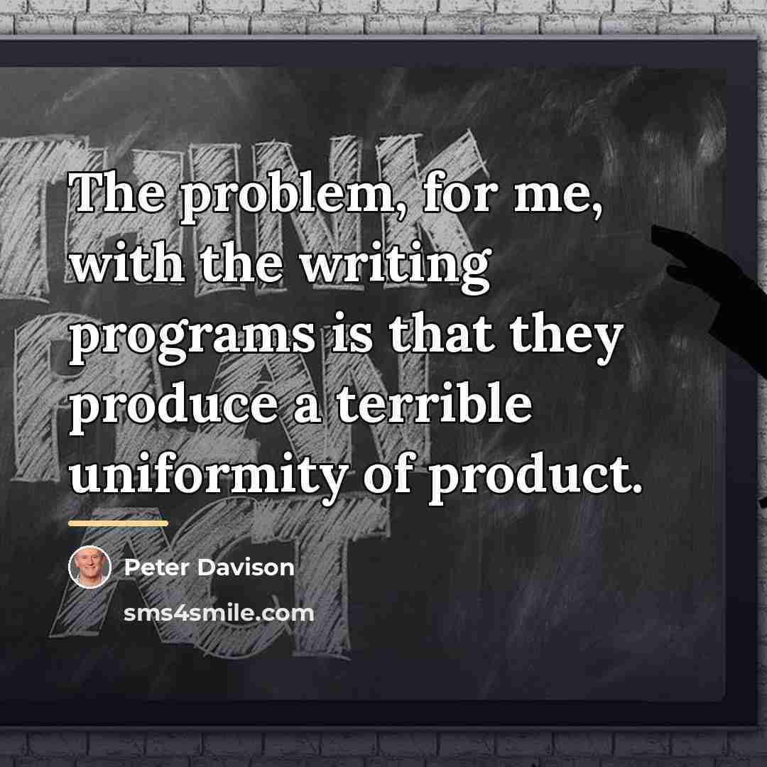 “The problem, for me, with the writing programs is that…” quote by Peter Davison