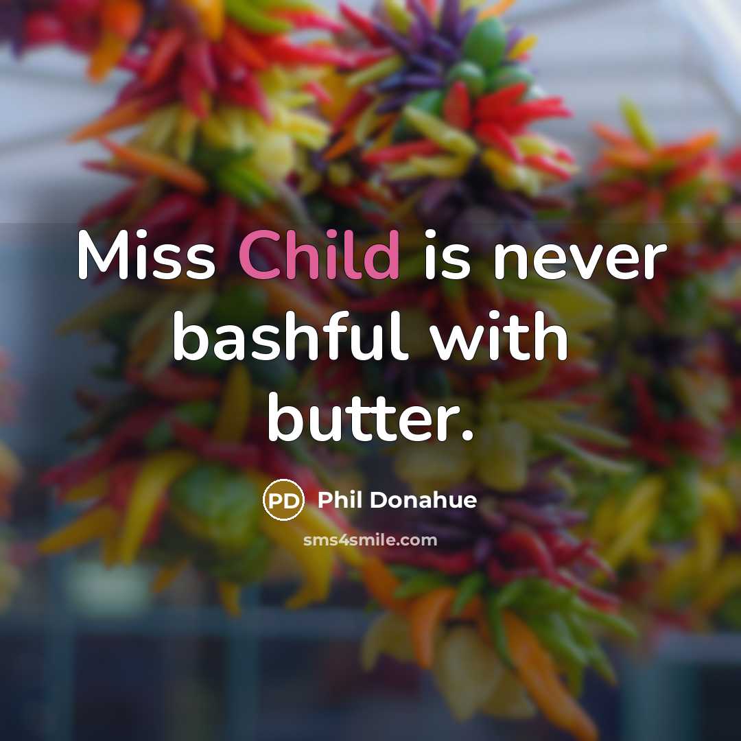 “Miss Child is never bashful with butter.…” quote by Phil Donahue