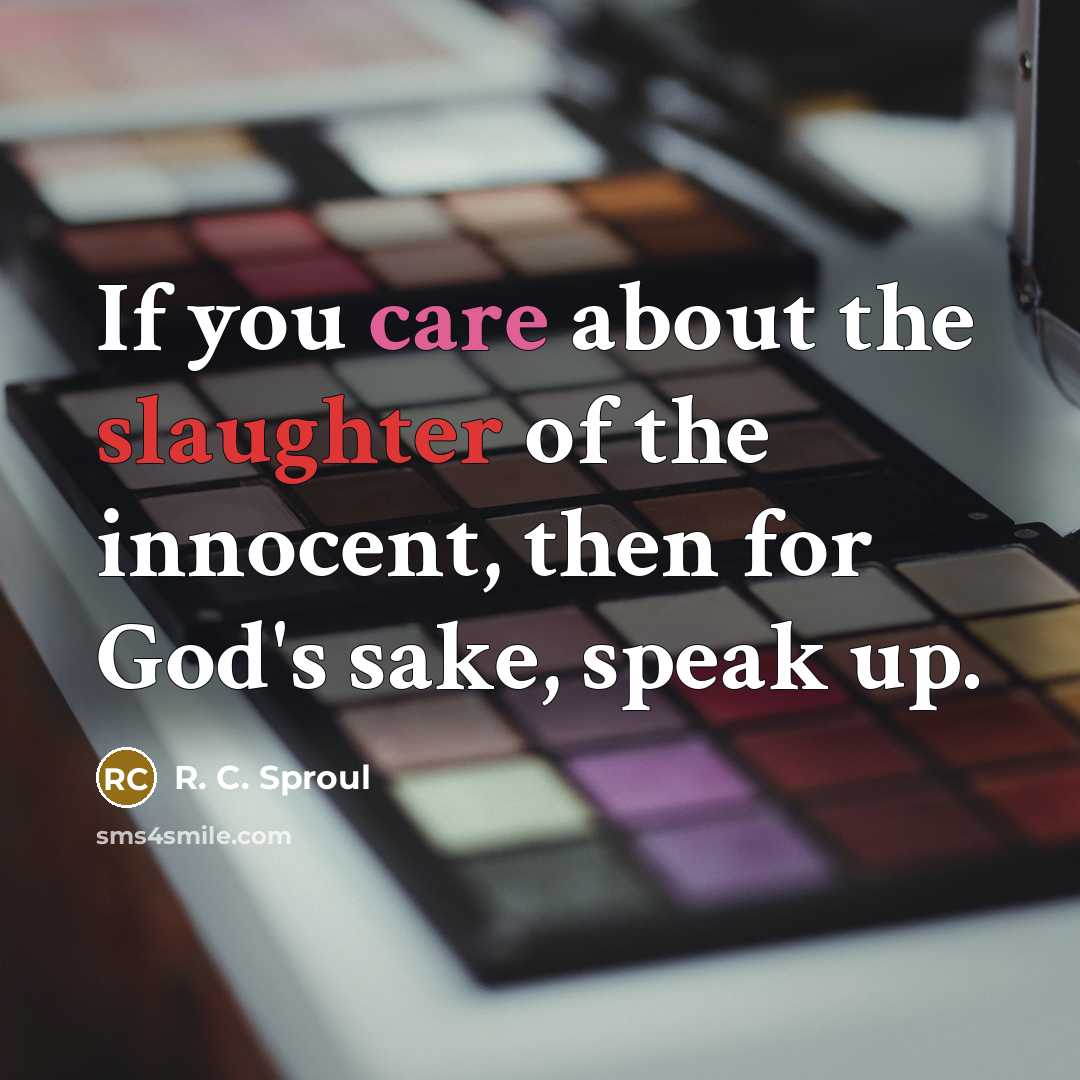 “If you care about the slaughter of the innocent, then…” quote by R. C. Sproul