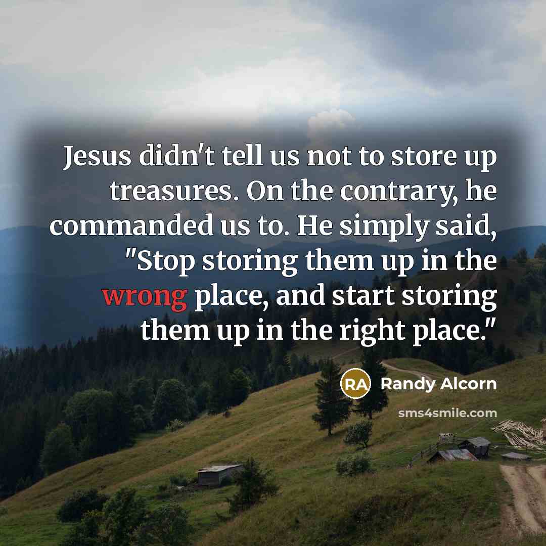 “Jesus didn't tell us not to store up treasures. On…” quote by Randy Alcorn
