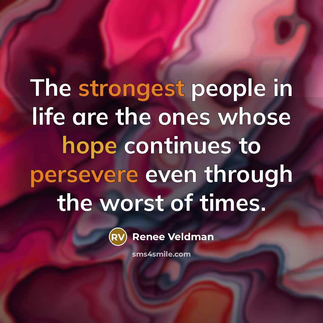 “The strongest people in life are the ones whose hope…” quote by Renee Veldman