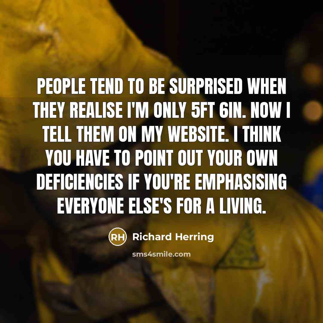 “People tend to be surprised when they realise I'm only…” quote by Richard Herring