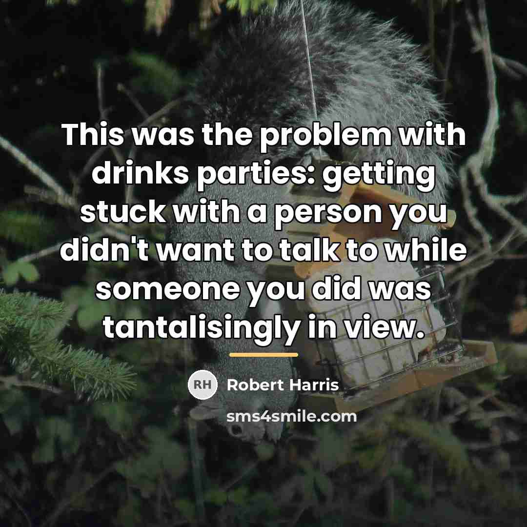 “This was the problem with drinks parties: getting stuck with…” quote by Robert Harris