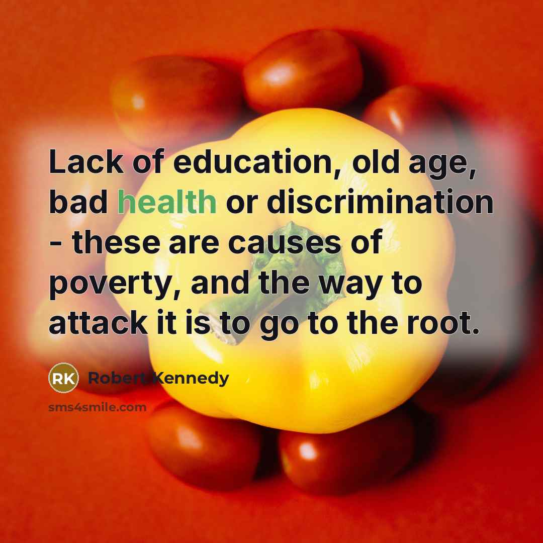 “Lack of education, old age, bad health or discrimination -…” quote by Robert Kennedy
