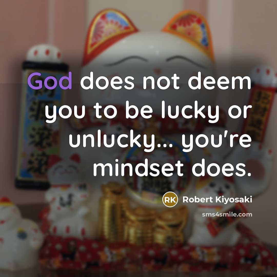 “God does not deem you to be lucky or unlucky...…” quote by Robert Kiyosaki