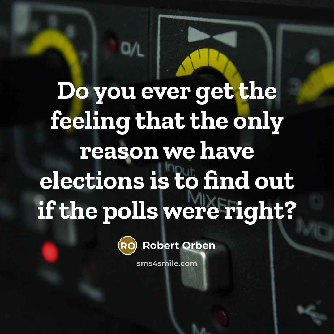 “Do you ever get the feeling that the only reason…” quote by Robert Orben