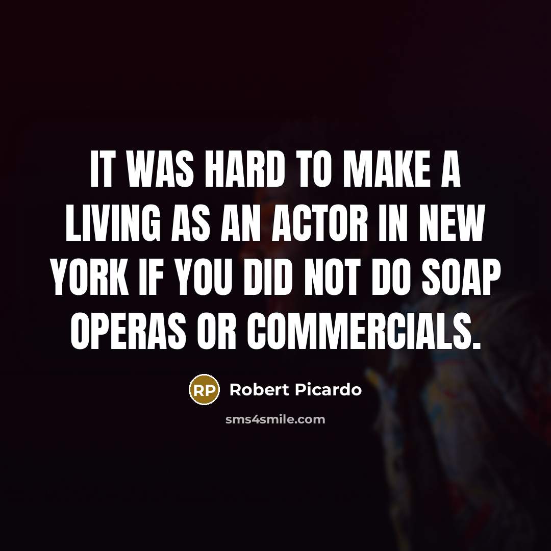 “It was hard to make a living as an actor…” quote by Robert Picardo