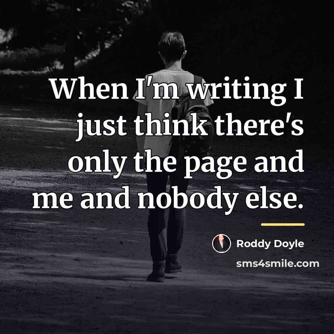 “When I'm writing I just think there's only the page…” quote by Roddy Doyle