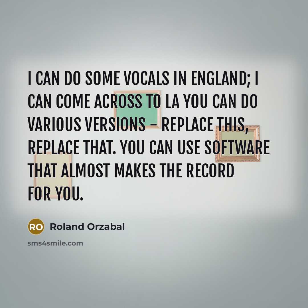 “I can do some vocals in England; I can come…” quote by Roland Orzabal