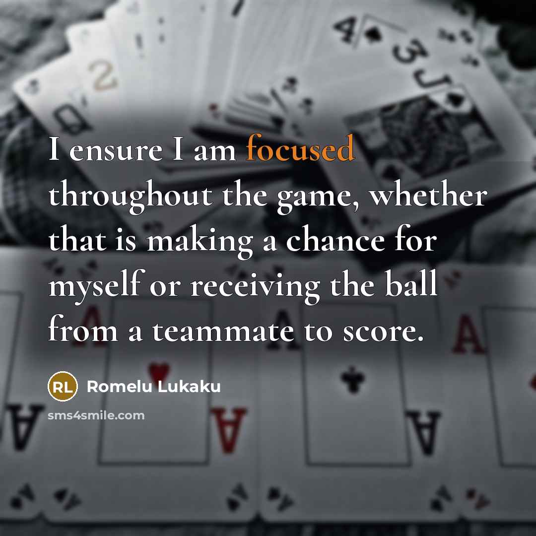 “I ensure I am focused throughout the game, whether that…” quote by Romelu Lukaku