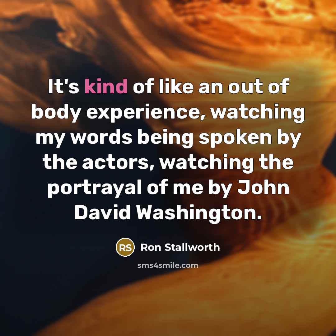 “It's kind of like an out of body experience, watching…” quote by Ron Stallworth