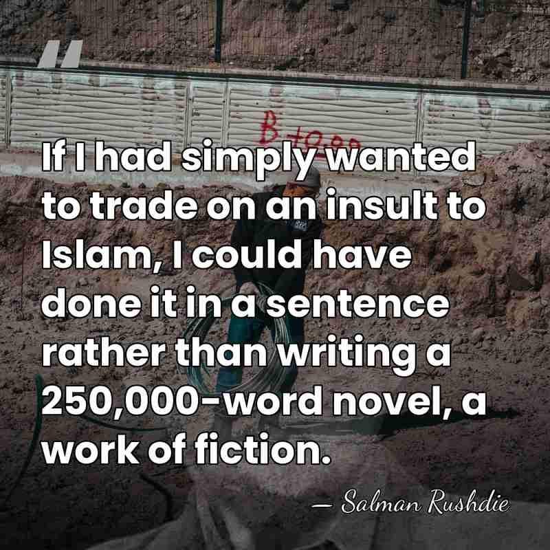 If I had simply wanted to trade on an insult to Islam,&hellip; - Salman Rushdie