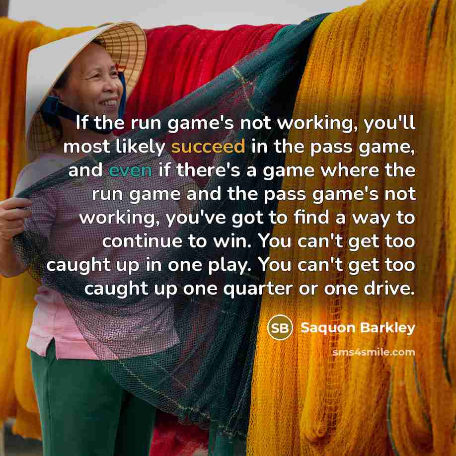 “If the run game's not working, you'll most likely succeed…” quote by Saquon Barkley
