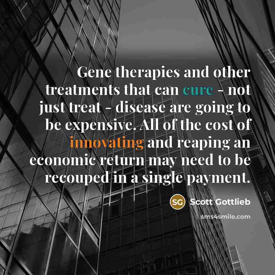 “Gene therapies and other treatments that can cure - not…” quote by Scott Gottlieb