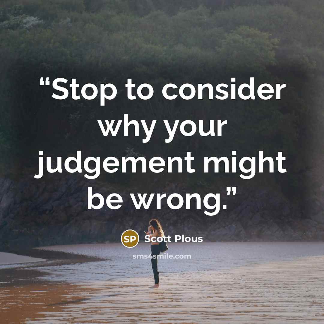 “Stop to consider why your judgement might be wrong.” quote by Scott Plous