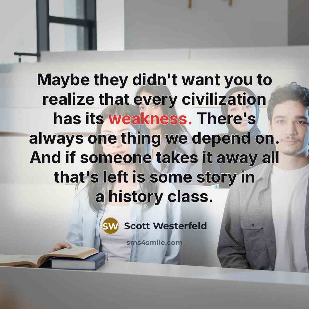 “Maybe they didn't want you to realize that every civilization…” quote by Scott Westerfeld