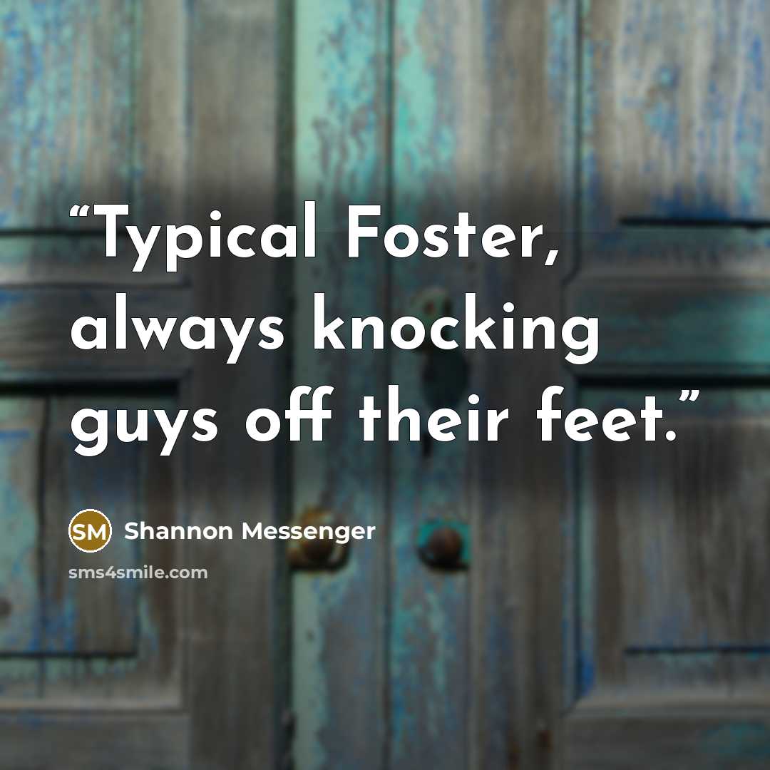 “Typical Foster, always knocking guys off their feet.” quote by Shannon Messenger