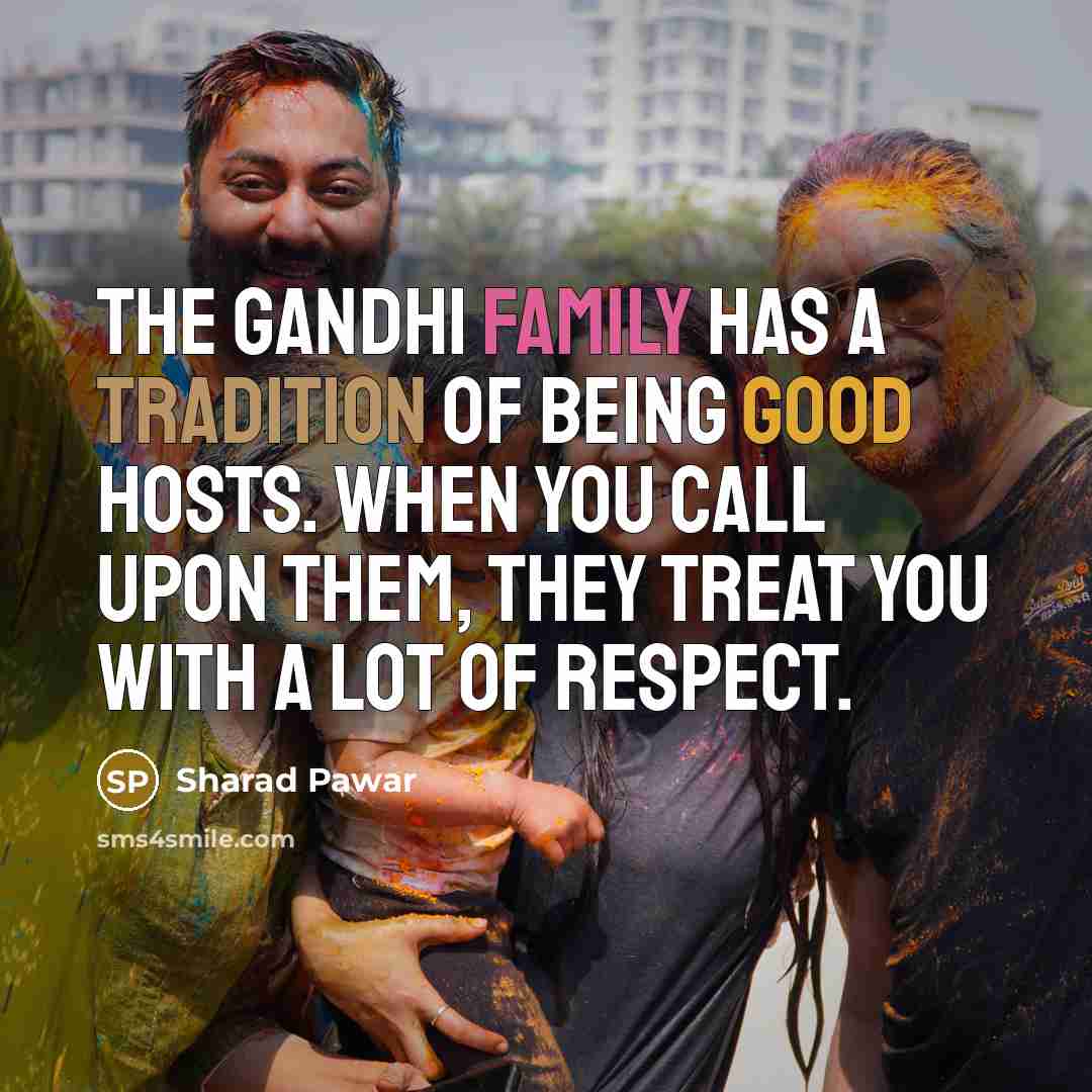 “The Gandhi family has a tradition of being good hosts.…” quote by Sharad Pawar