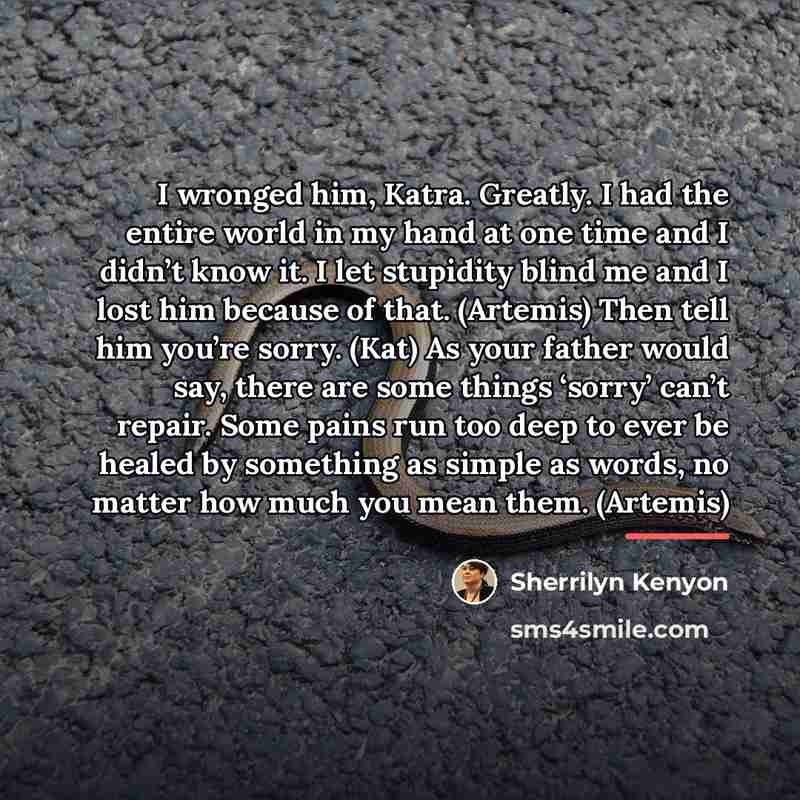 “I wronged him, Katra. Greatly. I had the entire world…” quote by Sherrilyn Kenyon