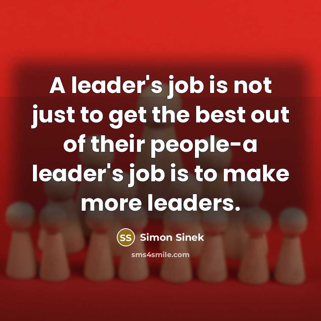 “A leader's job is not just to get the best…” quote by Simon Sinek