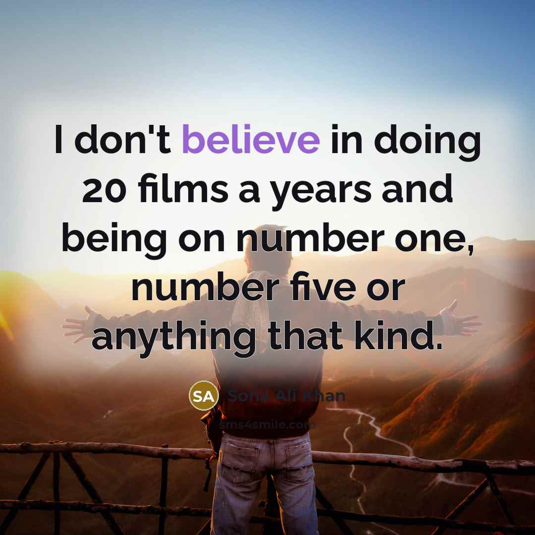 “I don't believe in doing 20 films a years and…” quote by Soha Ali Khan