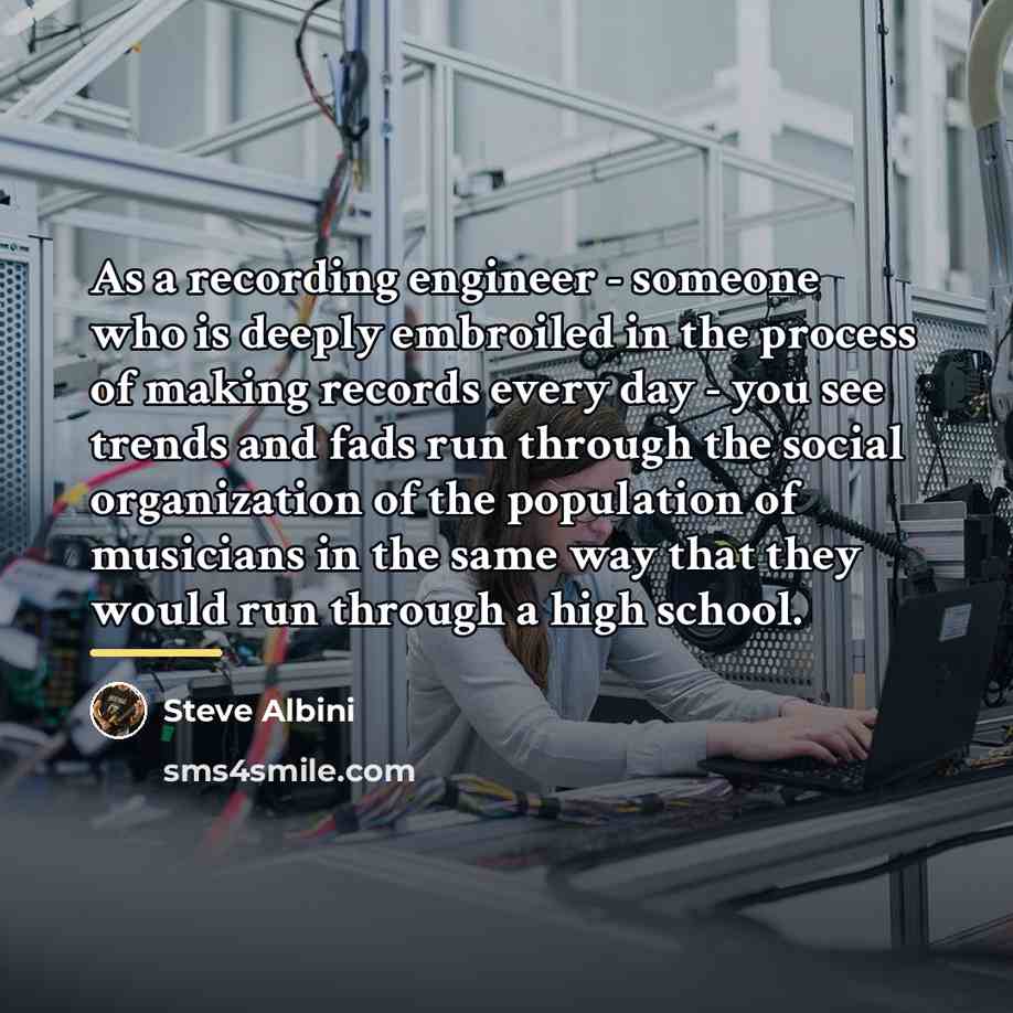 “As a recording engineer - someone who is deeply embroiled…” quote by Steve Albini
