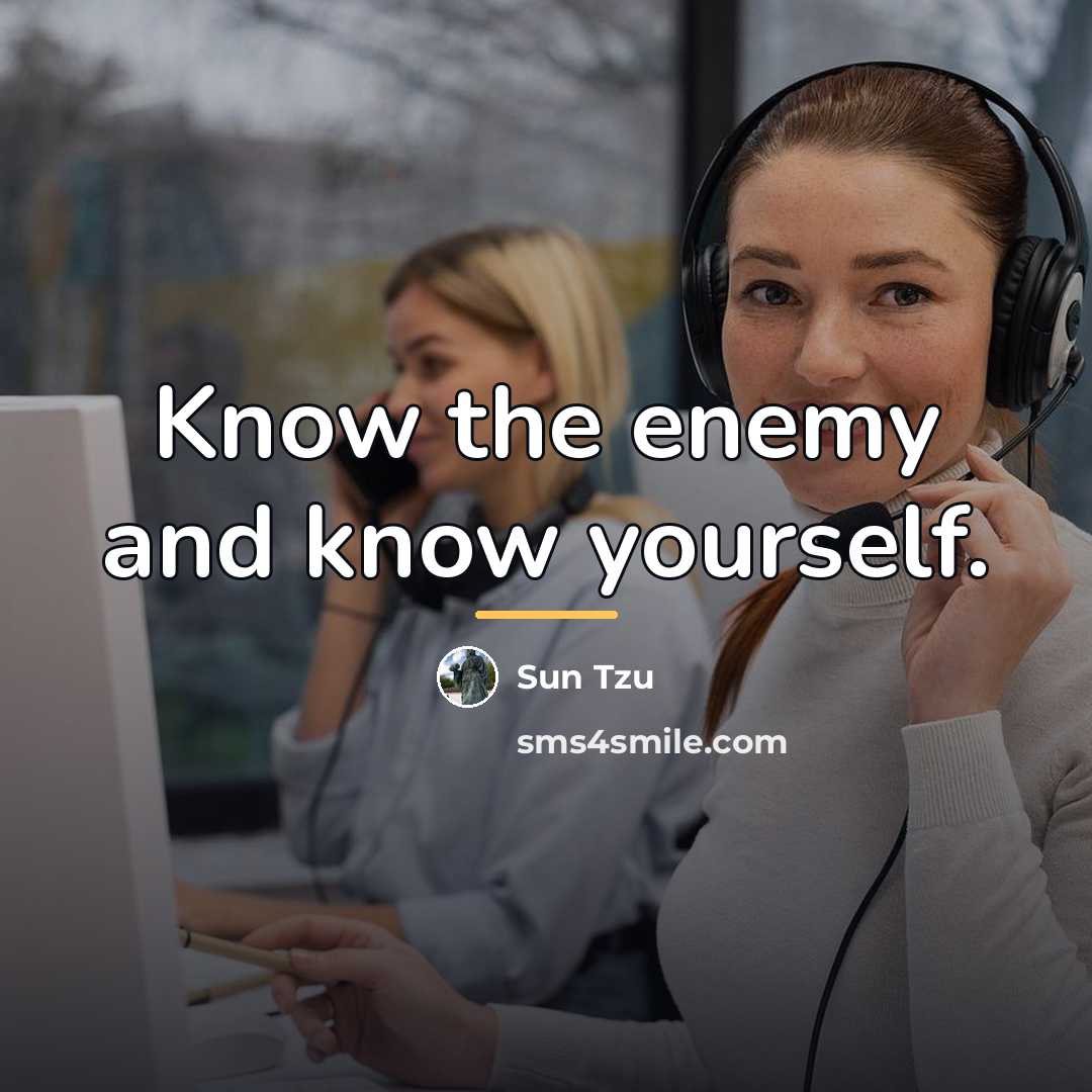 “Know the enemy and know yourself.…” quote by Sun Tzu