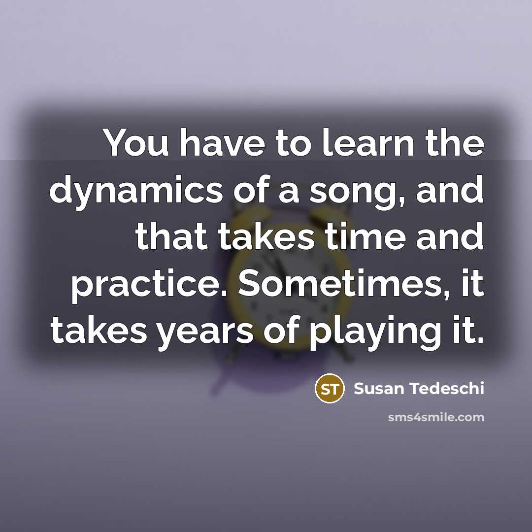“You have to learn the dynamics of a song, and…” quote by Susan Tedeschi