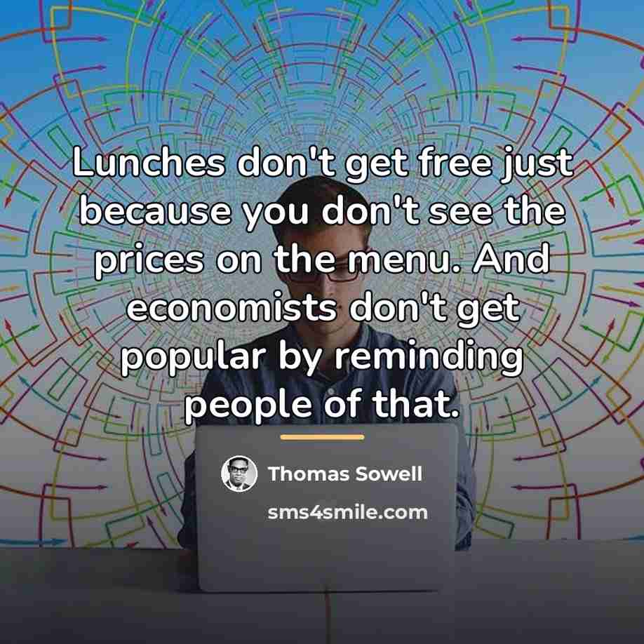 “Lunches don't get free just because you don't see the…” quote by Thomas Sowell