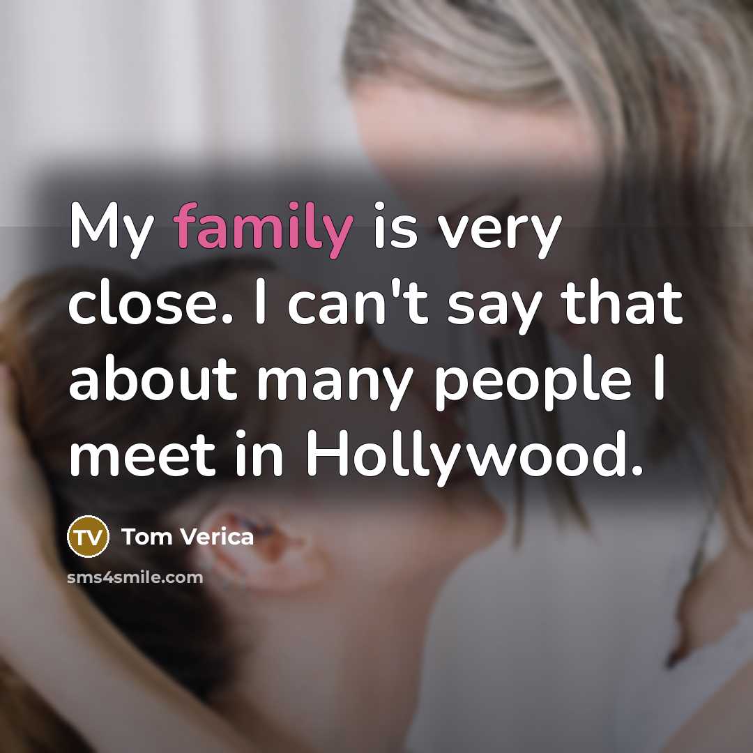 “My family is very close. I can't say that about…” quote by Tom Verica