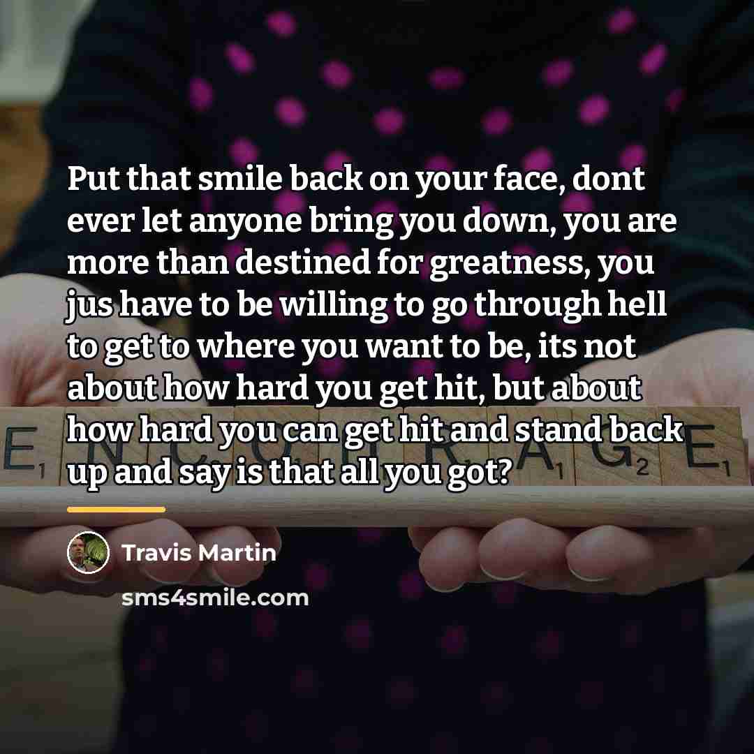 “Put that smile back on your face, dont ever let…” quote by Travis Martin