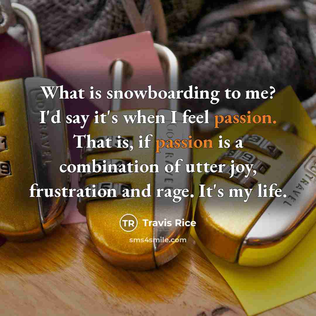 “What is snowboarding to me? I'd say it's when I…” quote by Travis Rice