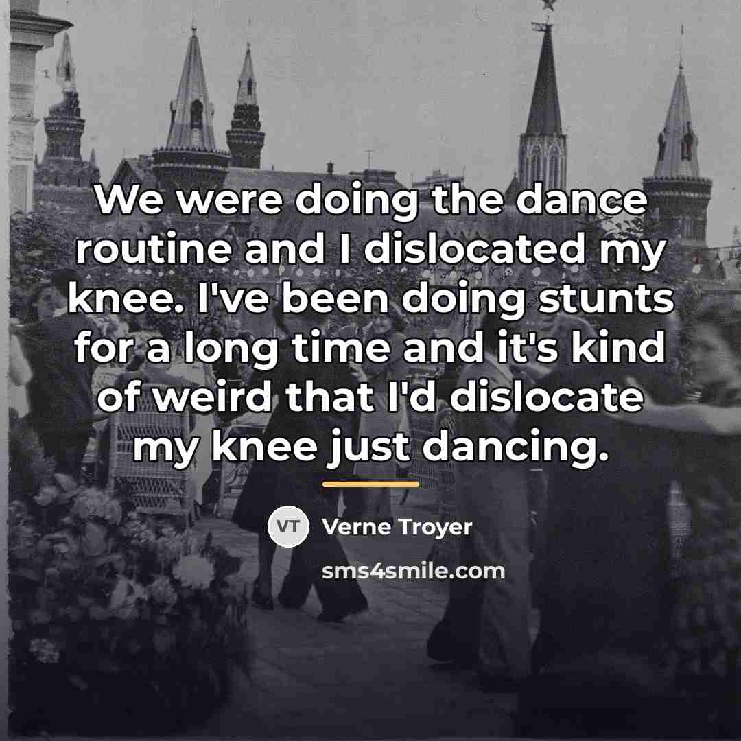 “We were doing the dance routine and I dislocated my…” quote by Verne Troyer