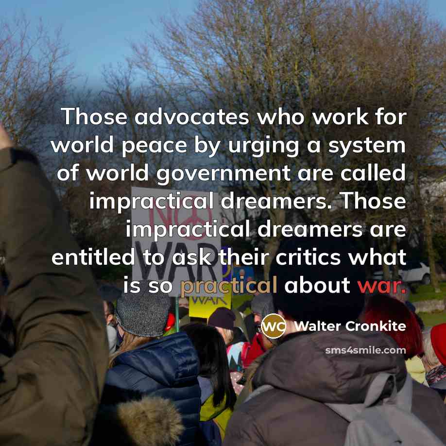 “Those advocates who work for world peace by urging a…” quote by Walter Cronkite