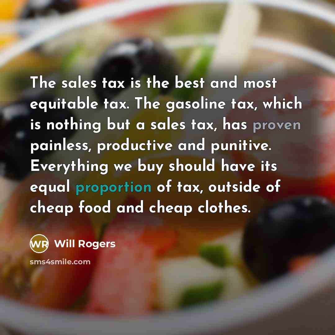 “The sales tax is the best and most equitable tax.…” quote by Will Rogers
