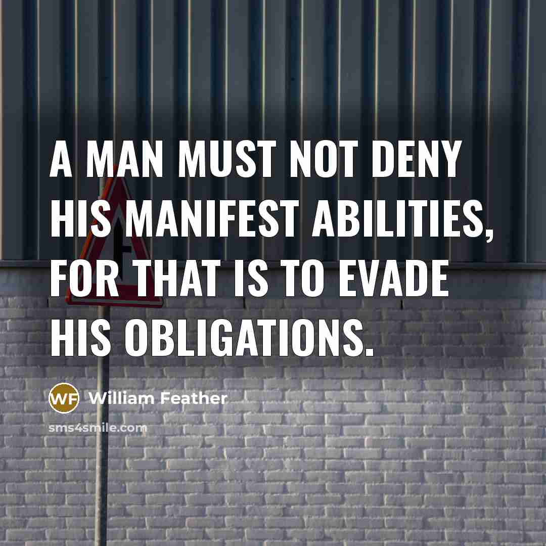 “A man must not deny his manifest abilities, for that…” quote by William Feather