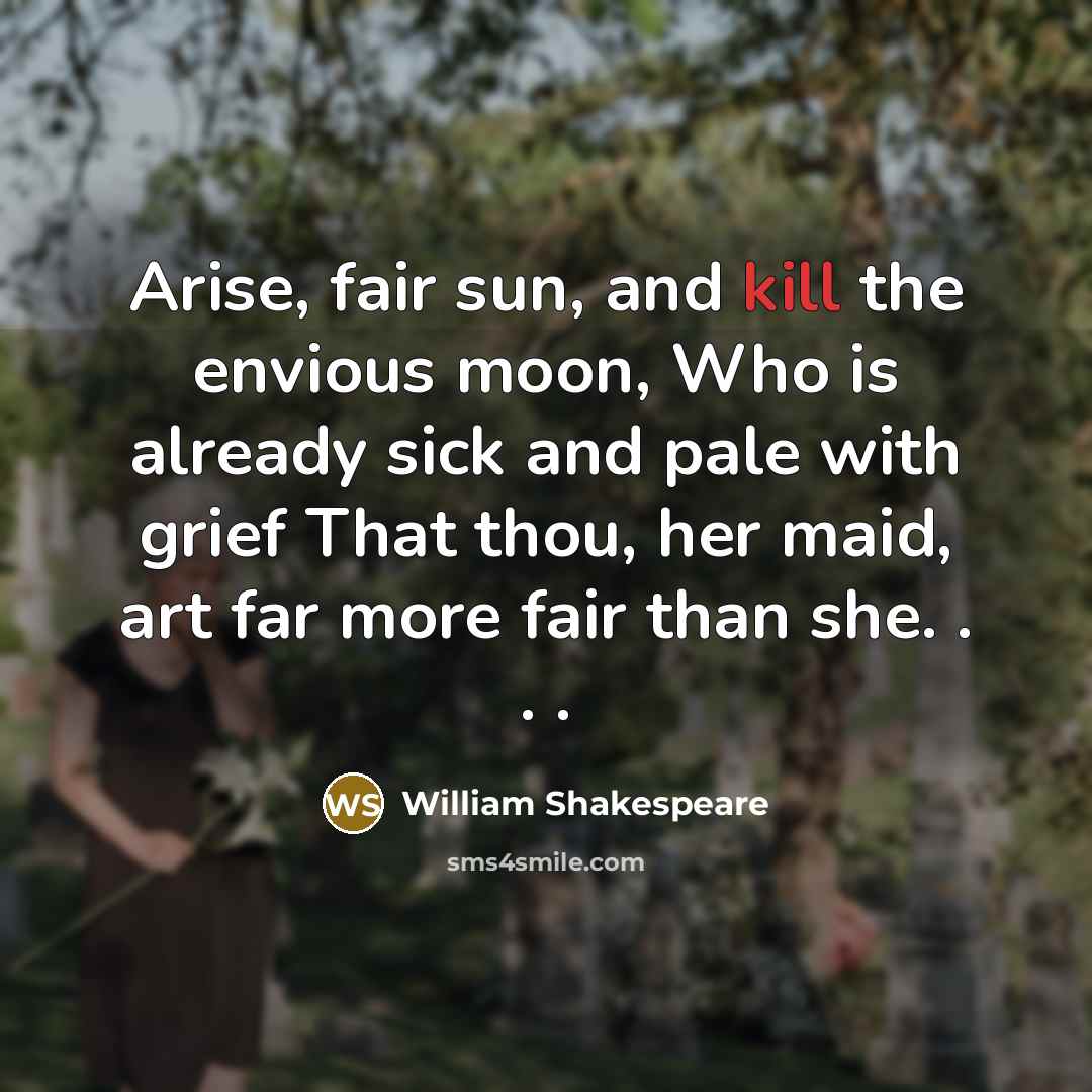 “Arise, fair sun, and kill the envious moon, Who is…” quote by William Shakespeare